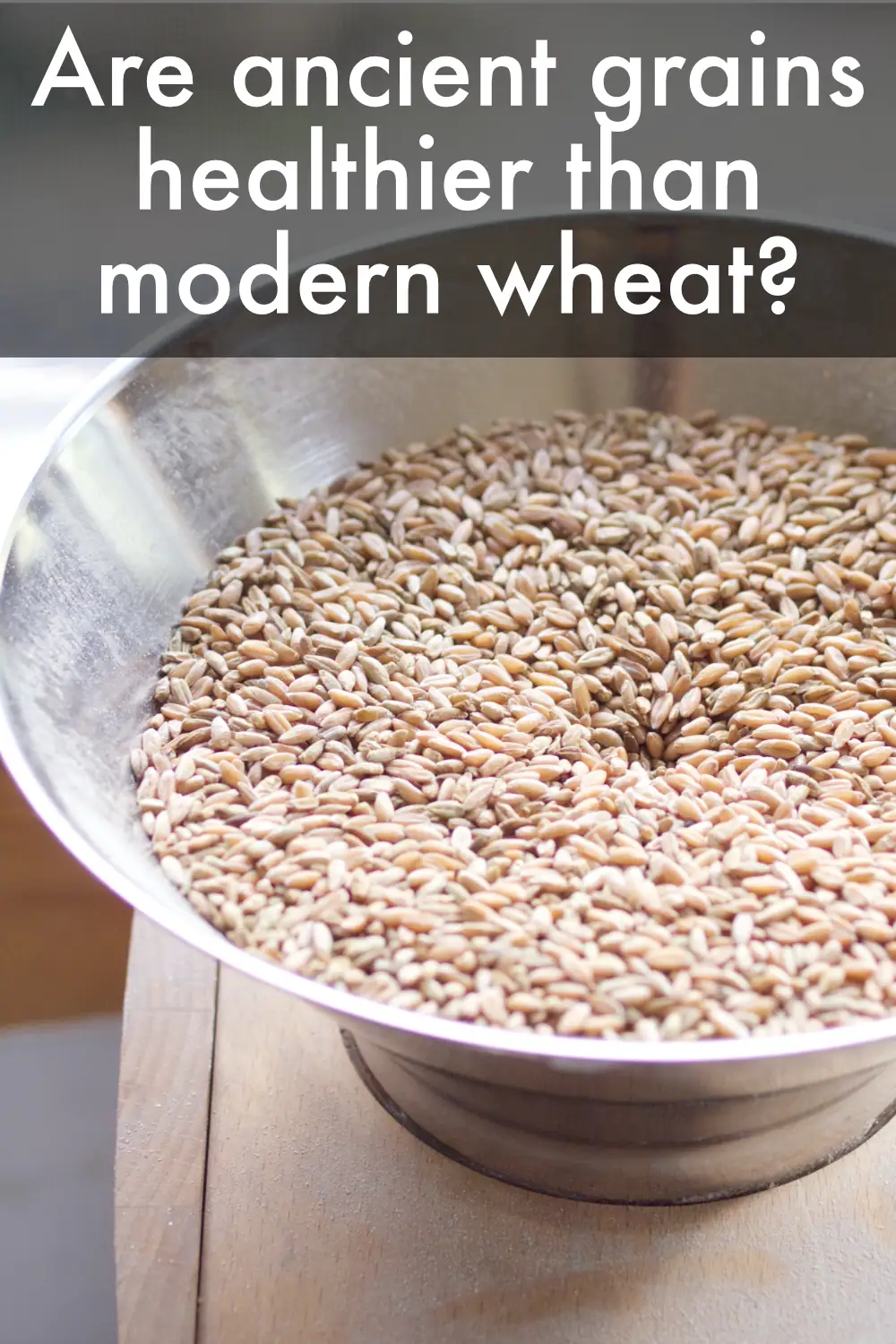 Are ancient grains healthier than modern wheat?